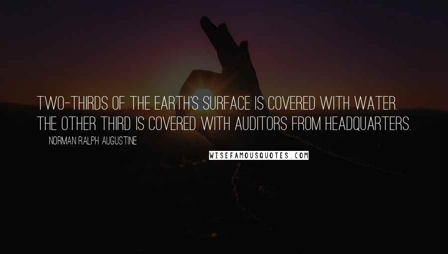 Norman Ralph Augustine Quotes: Two-thirds of the Earth's surface is covered with water. The other third is covered with auditors from headquarters.