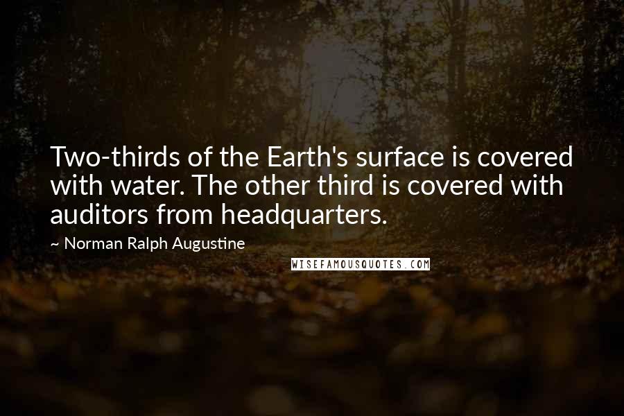 Norman Ralph Augustine Quotes: Two-thirds of the Earth's surface is covered with water. The other third is covered with auditors from headquarters.