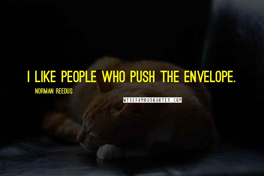 Norman Reedus Quotes: I like people who push the envelope.