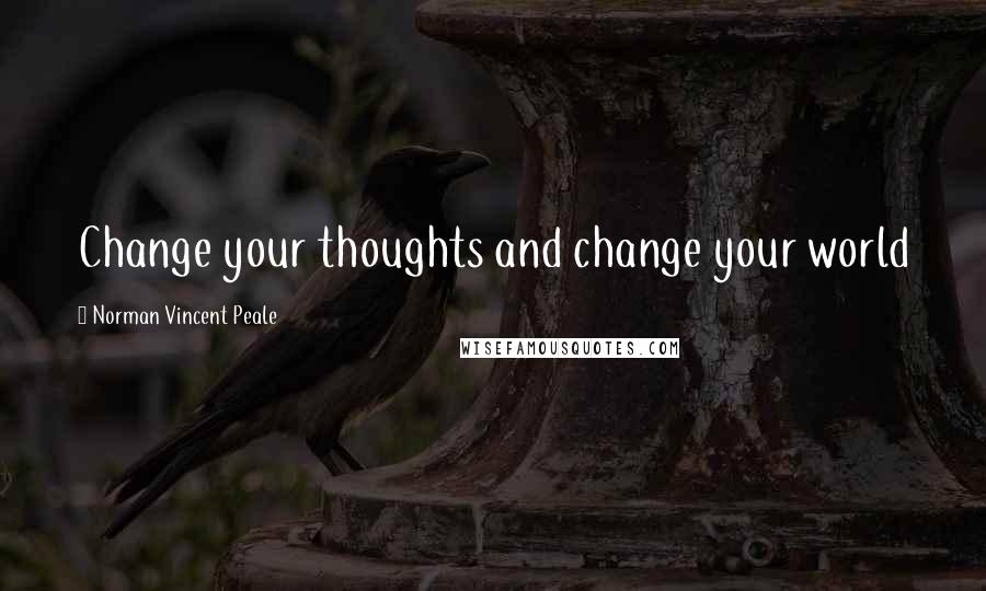 Norman Vincent Peale Quotes: Change your thoughts and change your world