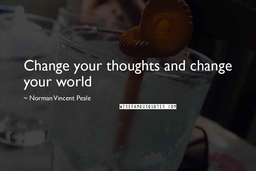 Norman Vincent Peale Quotes: Change your thoughts and change your world