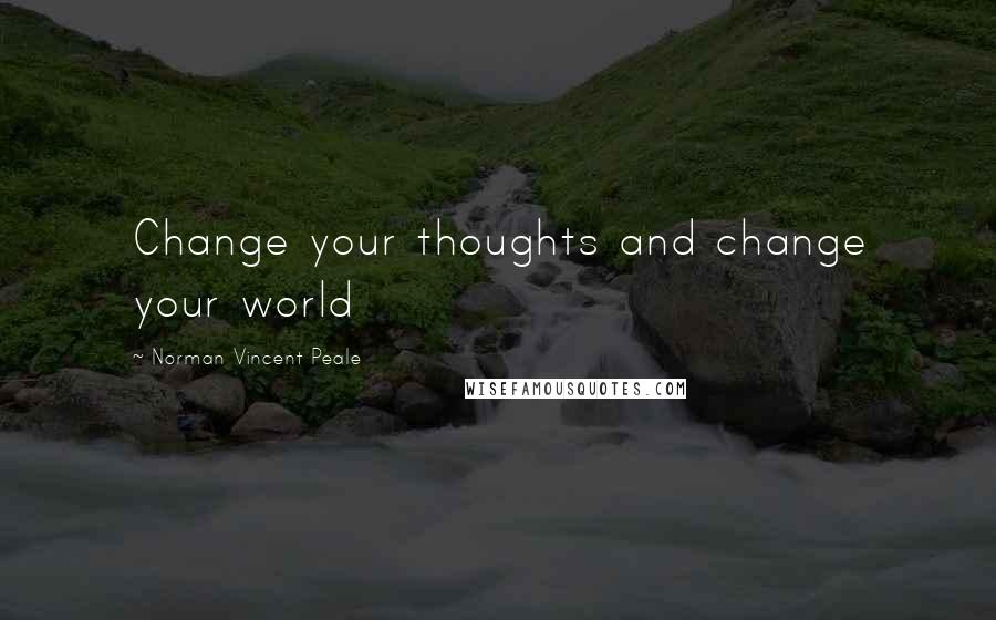 Norman Vincent Peale Quotes: Change your thoughts and change your world