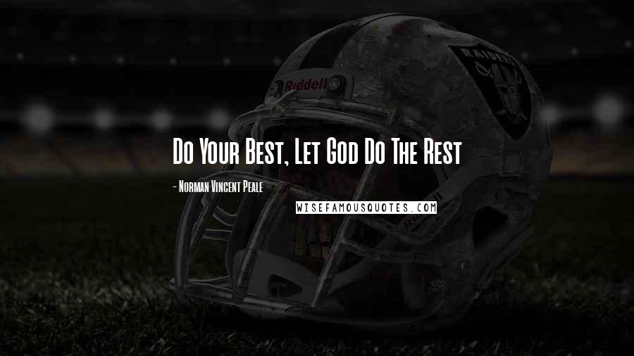 Norman Vincent Peale Quotes: Do Your Best, Let God Do The Rest