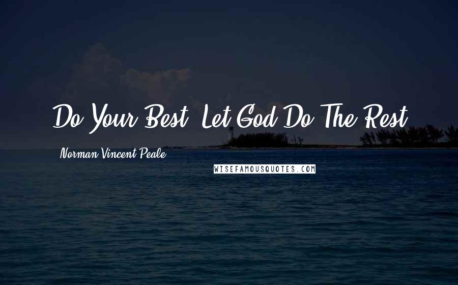 Norman Vincent Peale Quotes: Do Your Best, Let God Do The Rest