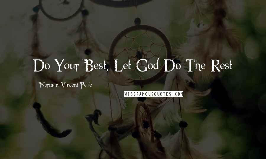 Norman Vincent Peale Quotes: Do Your Best, Let God Do The Rest