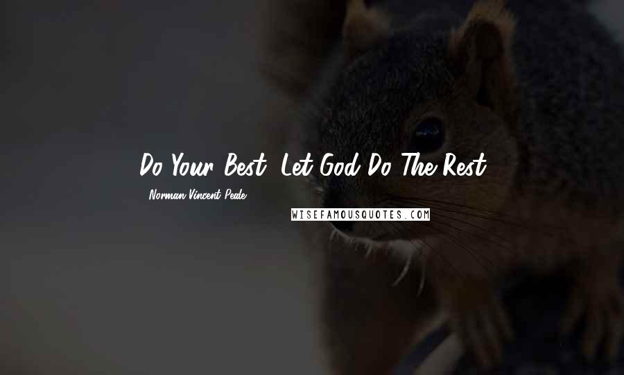 Norman Vincent Peale Quotes: Do Your Best, Let God Do The Rest