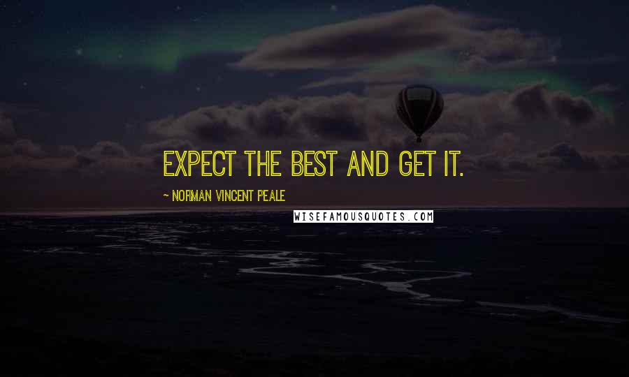 Norman Vincent Peale Quotes: Expect the best and get it.
