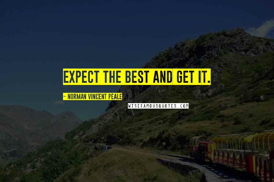 Norman Vincent Peale Quotes: Expect the best and get it.