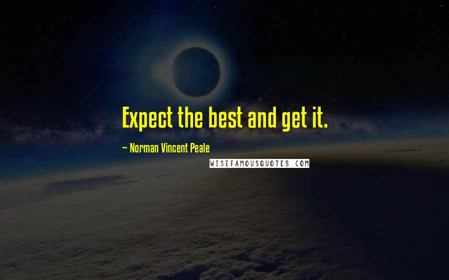 Norman Vincent Peale Quotes: Expect the best and get it.