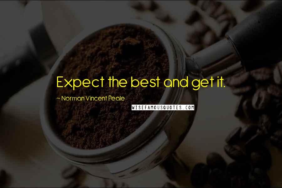 Norman Vincent Peale Quotes: Expect the best and get it.