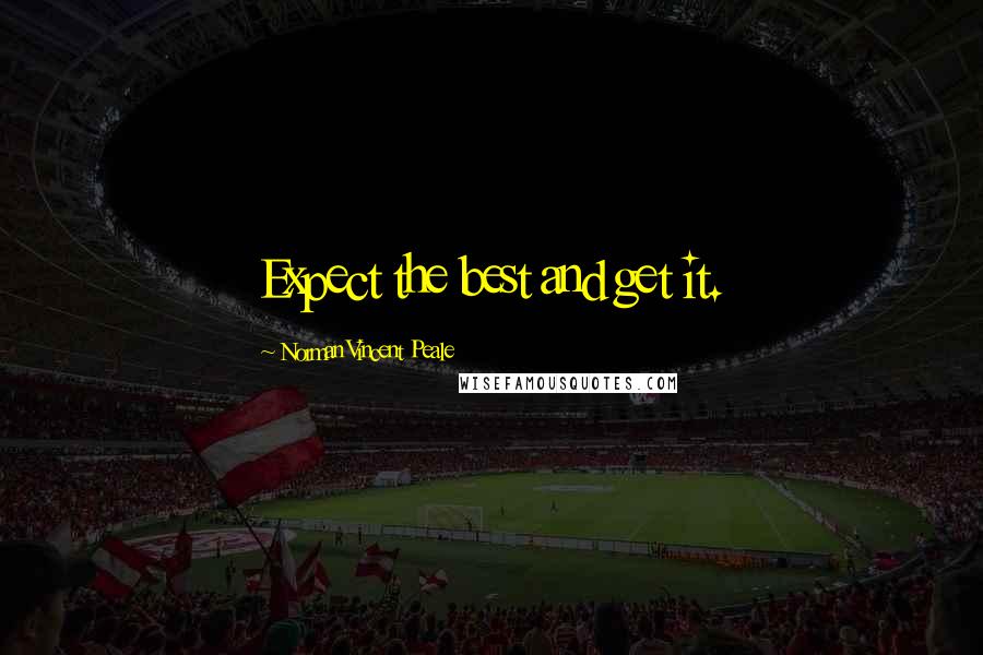 Norman Vincent Peale Quotes: Expect the best and get it.