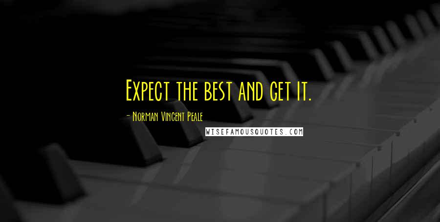 Norman Vincent Peale Quotes: Expect the best and get it.