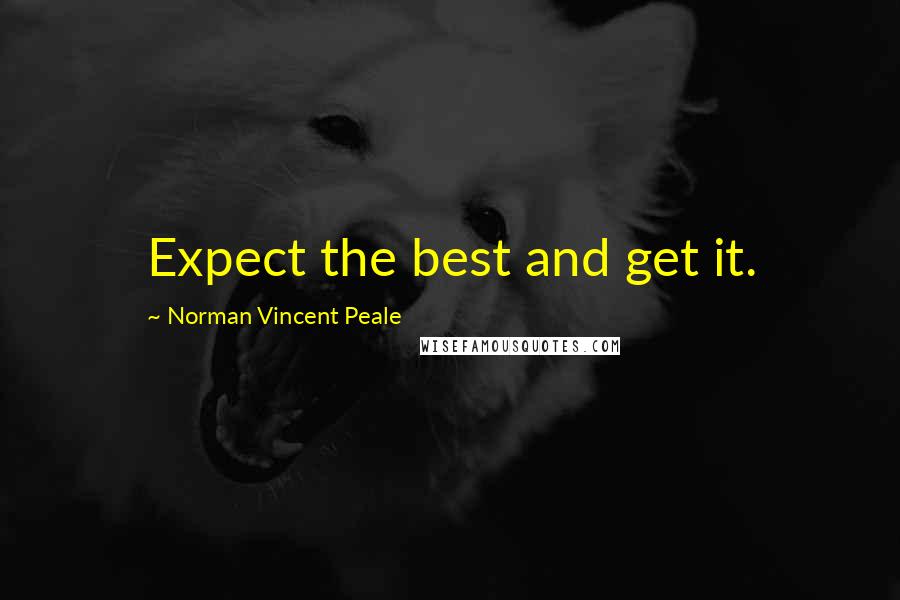 Norman Vincent Peale Quotes: Expect the best and get it.