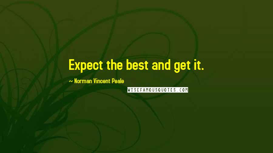 Norman Vincent Peale Quotes: Expect the best and get it.