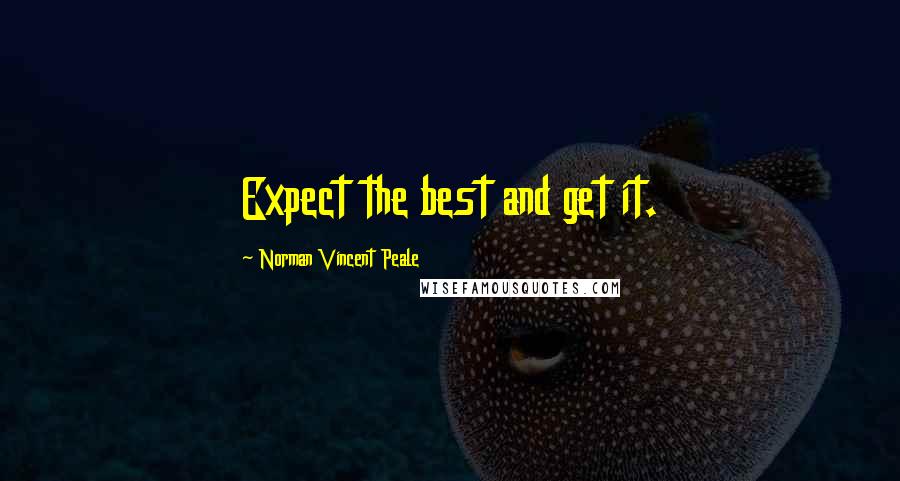 Norman Vincent Peale Quotes: Expect the best and get it.
