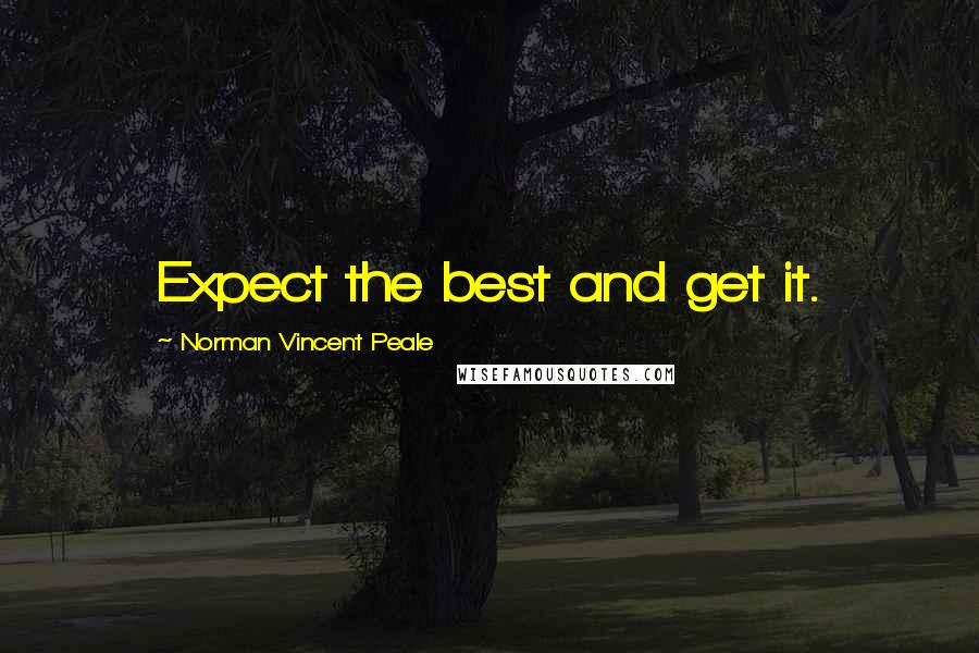 Norman Vincent Peale Quotes: Expect the best and get it.