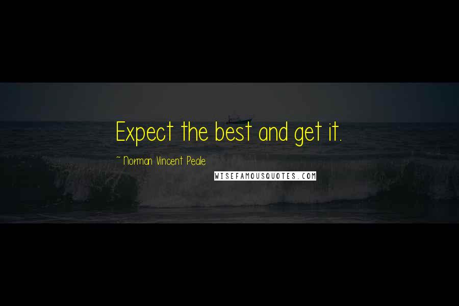 Norman Vincent Peale Quotes: Expect the best and get it.