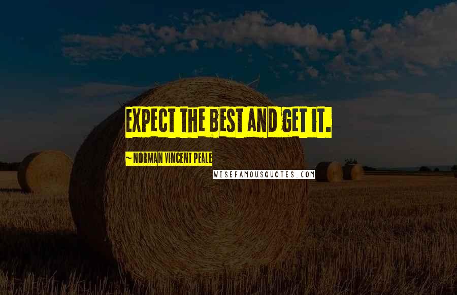Norman Vincent Peale Quotes: Expect the best and get it.