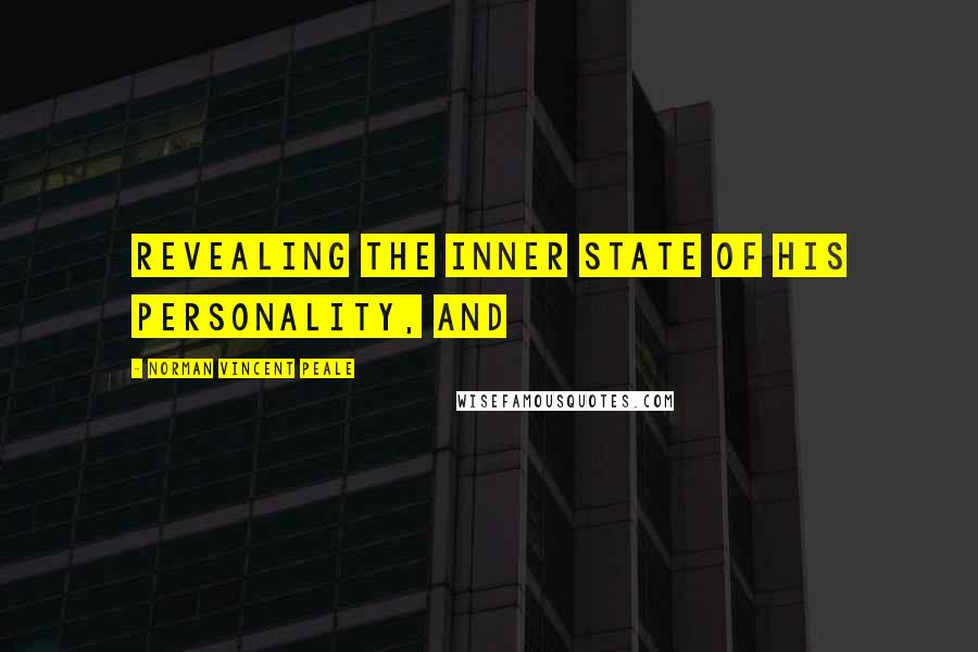 Norman Vincent Peale Quotes: revealing the inner state of his personality, and