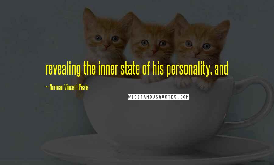 Norman Vincent Peale Quotes: revealing the inner state of his personality, and