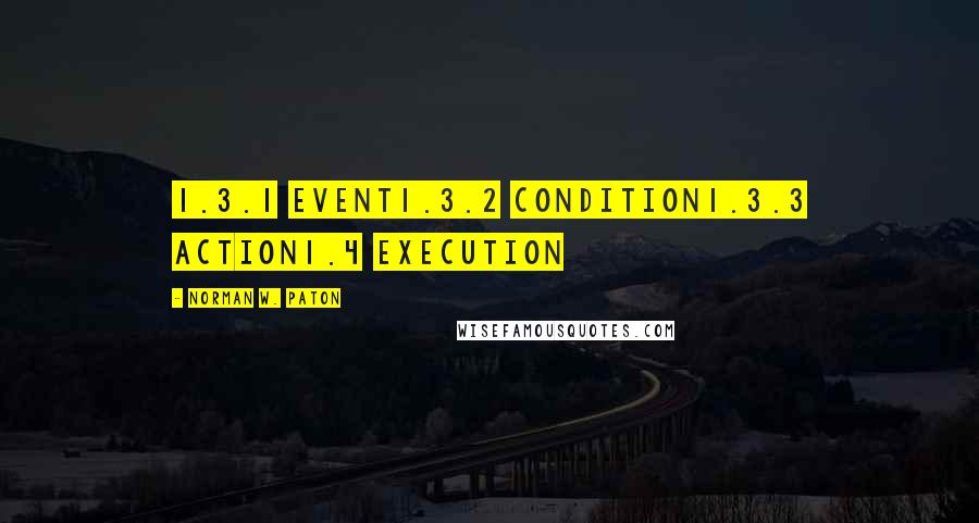 Norman W. Paton Quotes: 1.3.1 Event1.3.2 Condition1.3.3 Action1.4 Execution