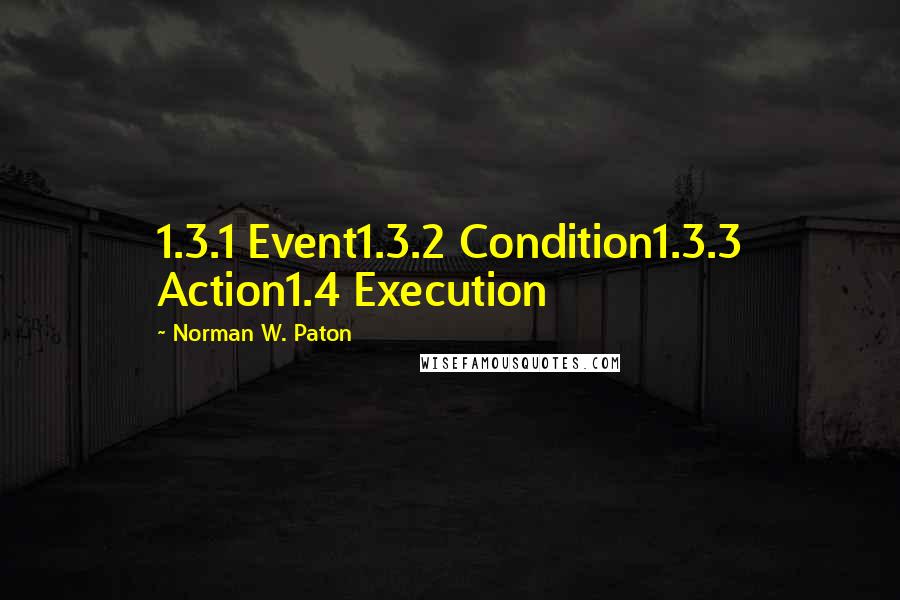 Norman W. Paton Quotes: 1.3.1 Event1.3.2 Condition1.3.3 Action1.4 Execution