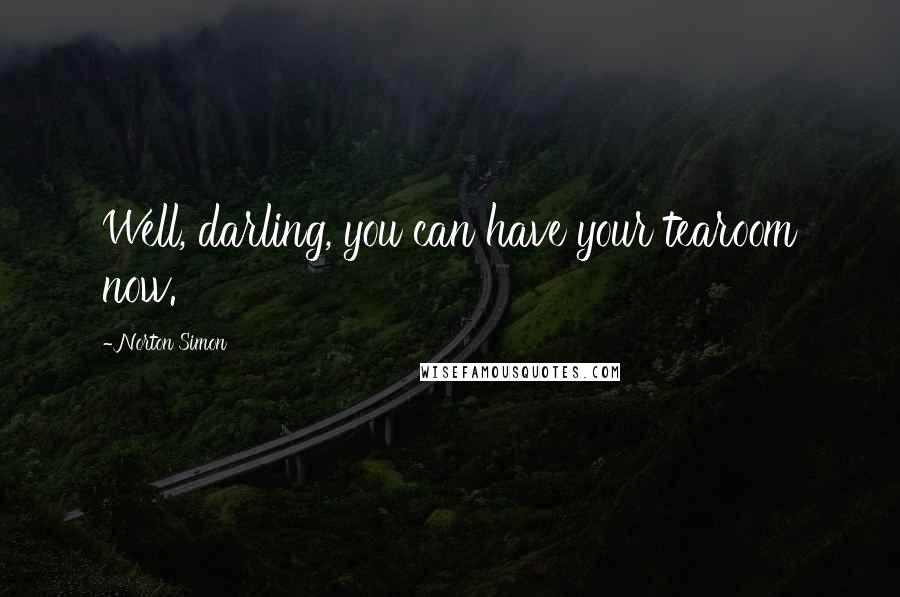 Norton Simon Quotes: Well, darling, you can have your tearoom now.