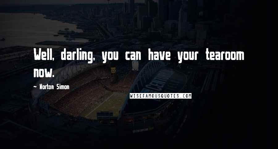 Norton Simon Quotes: Well, darling, you can have your tearoom now.