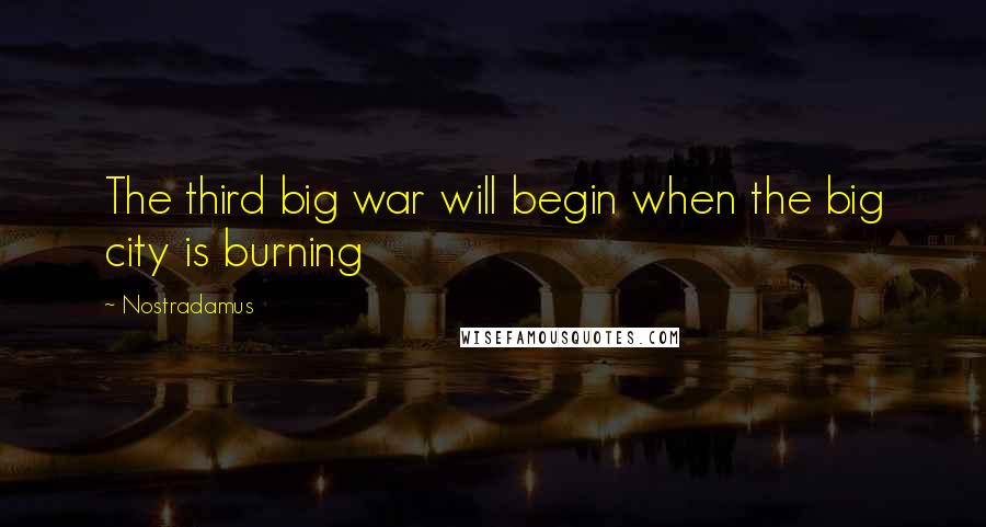 Nostradamus Quotes: The third big war will begin when the big city is burning