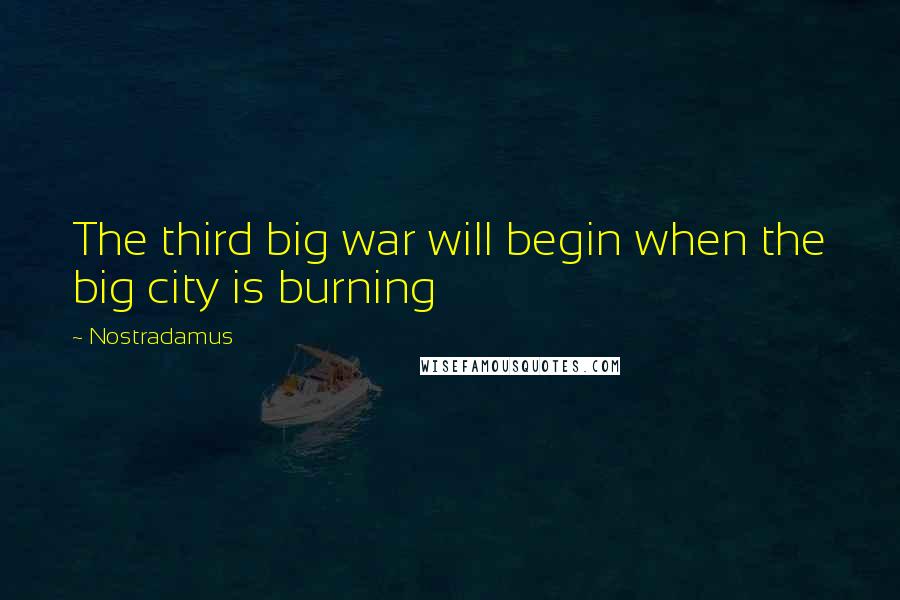 Nostradamus Quotes: The third big war will begin when the big city is burning