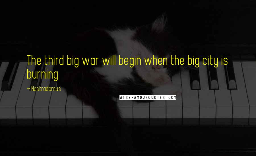 Nostradamus Quotes: The third big war will begin when the big city is burning