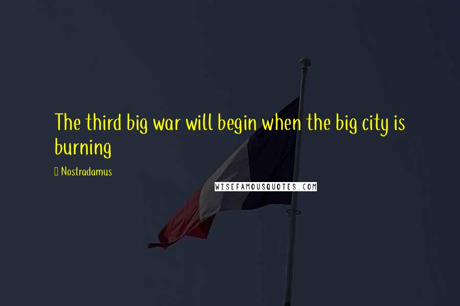 Nostradamus Quotes: The third big war will begin when the big city is burning