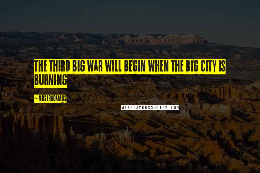Nostradamus Quotes: The third big war will begin when the big city is burning