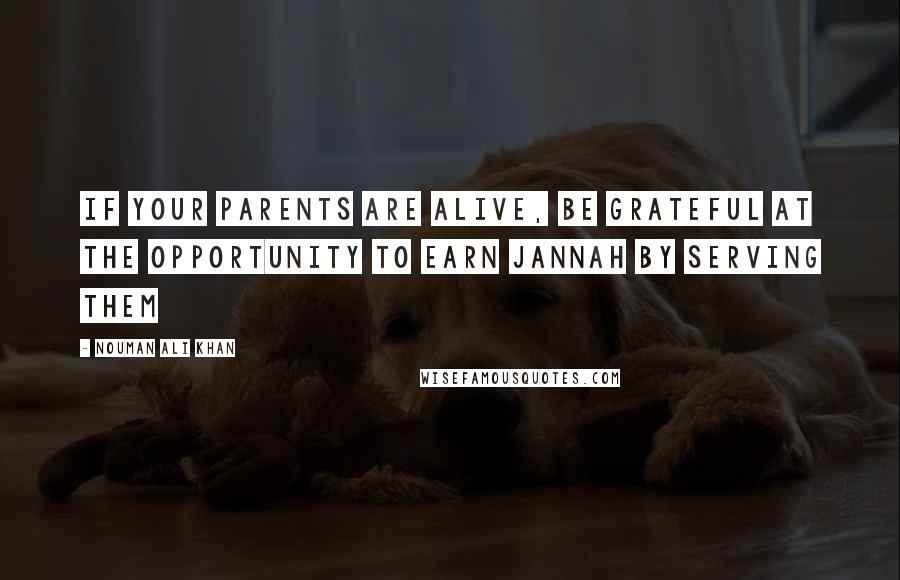 Nouman Ali Khan Quotes: If your parents are alive, be grateful at the opportunity to earn Jannah by serving them