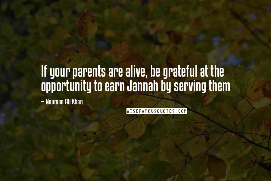 Nouman Ali Khan Quotes: If your parents are alive, be grateful at the opportunity to earn Jannah by serving them