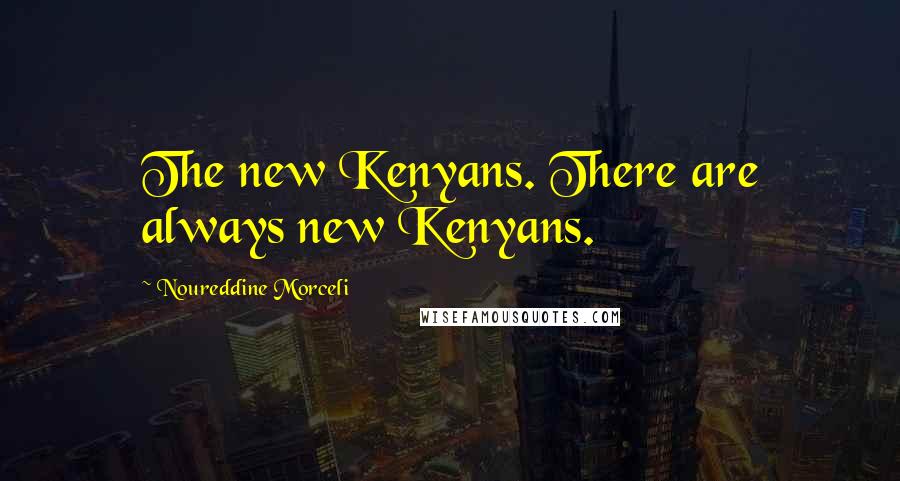 Noureddine Morceli Quotes: The new Kenyans. There are always new Kenyans.