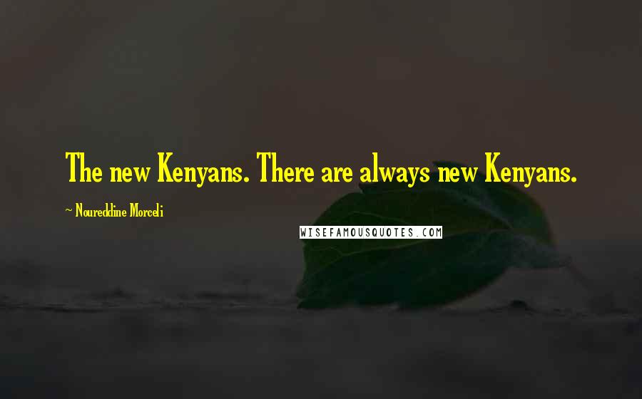 Noureddine Morceli Quotes: The new Kenyans. There are always new Kenyans.