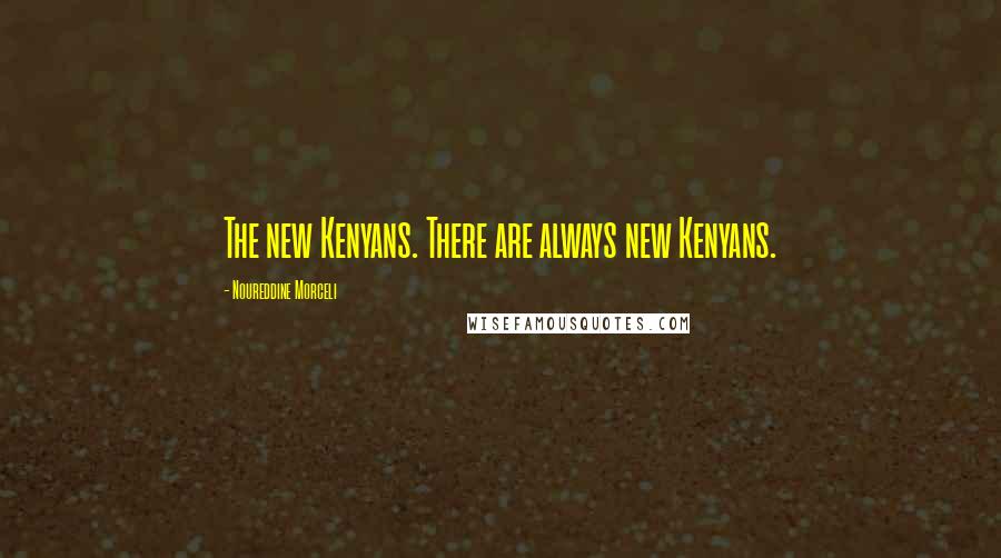 Noureddine Morceli Quotes: The new Kenyans. There are always new Kenyans.