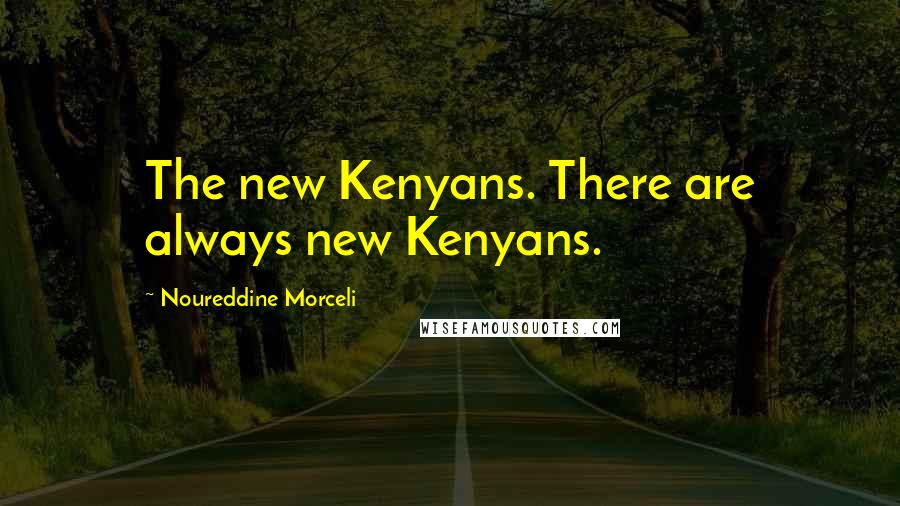 Noureddine Morceli Quotes: The new Kenyans. There are always new Kenyans.