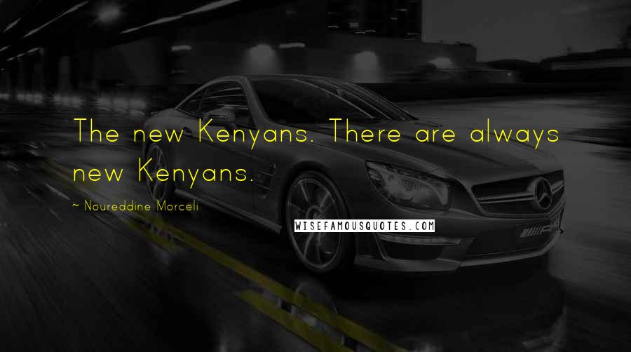 Noureddine Morceli Quotes: The new Kenyans. There are always new Kenyans.