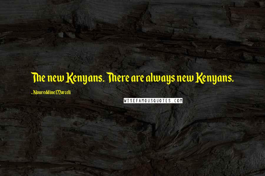 Noureddine Morceli Quotes: The new Kenyans. There are always new Kenyans.