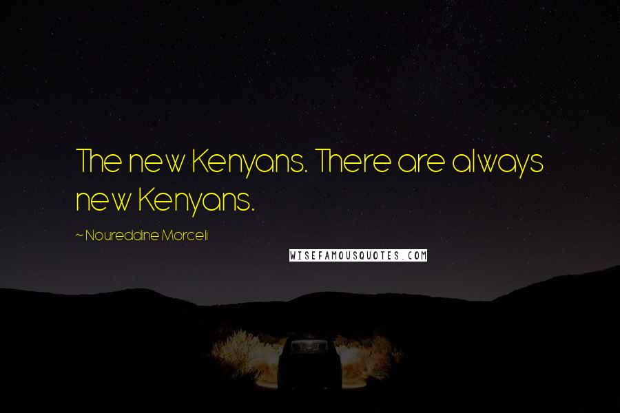 Noureddine Morceli Quotes: The new Kenyans. There are always new Kenyans.