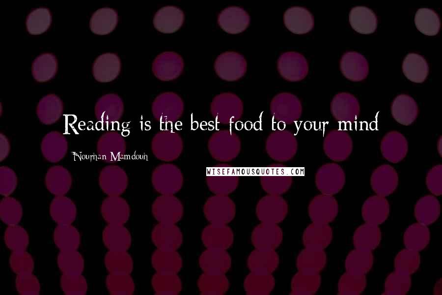 Nourhan Mamdouh Quotes: Reading is the best food to your mind