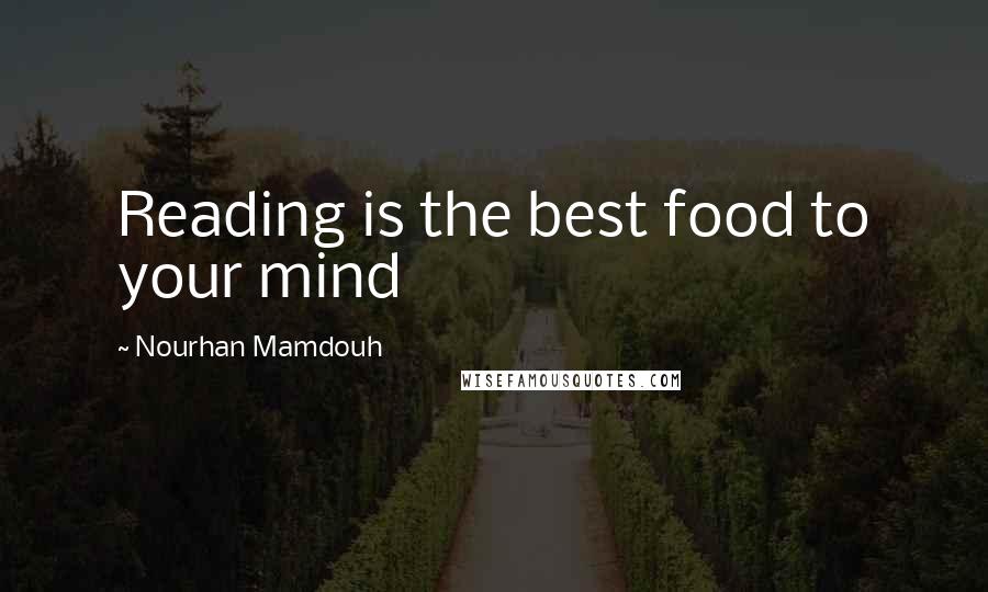 Nourhan Mamdouh Quotes: Reading is the best food to your mind