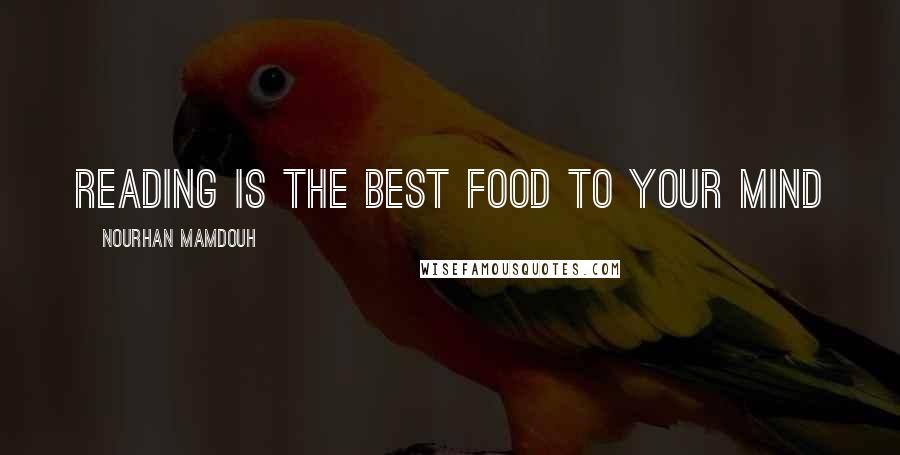 Nourhan Mamdouh Quotes: Reading is the best food to your mind