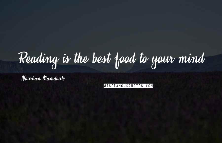Nourhan Mamdouh Quotes: Reading is the best food to your mind