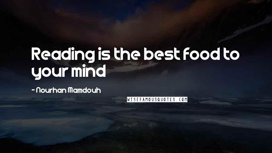 Nourhan Mamdouh Quotes: Reading is the best food to your mind