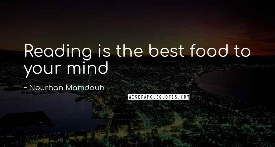Nourhan Mamdouh Quotes: Reading is the best food to your mind