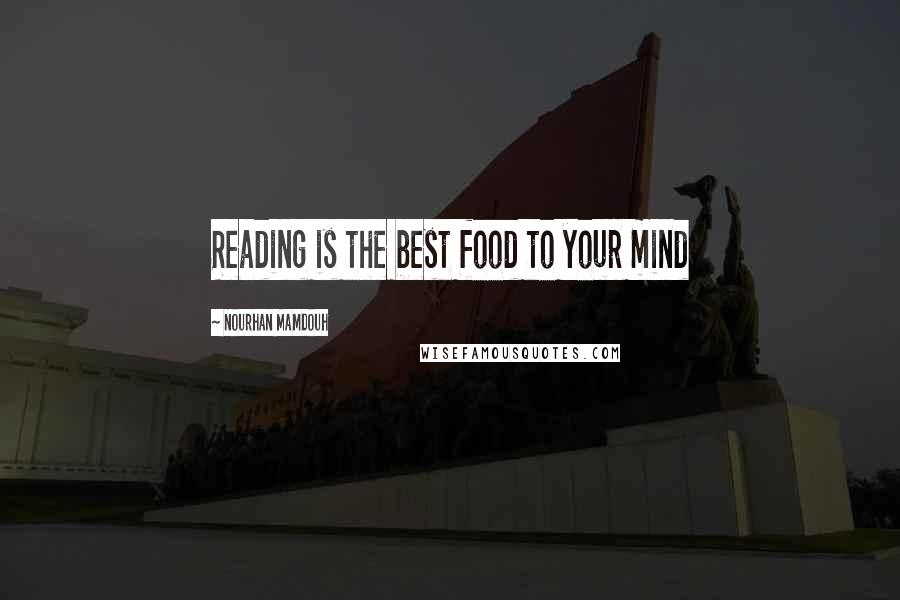 Nourhan Mamdouh Quotes: Reading is the best food to your mind