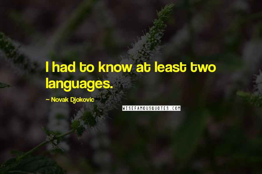 Novak Djokovic Quotes: I had to know at least two languages.